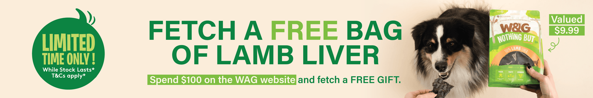 Fetch a free bag of lamb liver dog treat on all orders overs $100.
